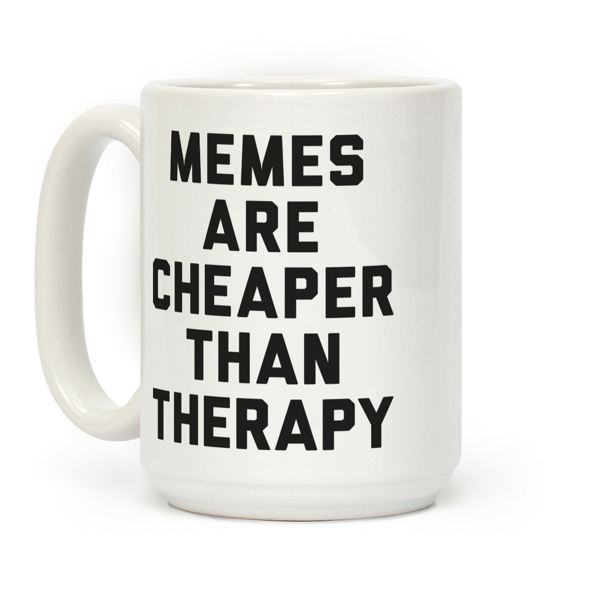 Memes Are Cheaper Than Therapy Coffee Mug